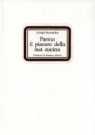 Parma: il piacere della sua cucina di Giorgio Bernardini edito da Silva