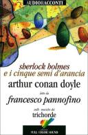 Sherlock Holmes e i cinque semi d'arancia letto da Francesco Pannofino. Con CD Audio di Arthur Conan Doyle edito da Full Color Sound
