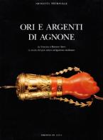 Ori e argenti di Agnone. Da Venezia a Buenos Aires la storia del più antico artigianato molisano edito da De Luca Editori d'Arte