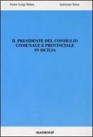 Il presidente del consiglio comunale e provinciale in Sicilia di Pietro L. Matta, Antonino Sirna edito da Quattrosoli