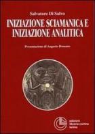 Iniziazione sciamanica e iniziazione analitica. Le sorprendenti analogie nel processo di trasformazione dell'antico sciamano e del moderno analista di Salvatore Di Salvo edito da Cortina (Torino)