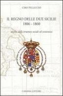 Il Regno delle Due Sicilie (1806-1860) di Ciro Pelliccio edito da Carabba