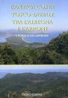 L' antica costa tosco-laziale tra l'Albegna e l'Arrone. I porti e gli approdi di Paolo Casini edito da Libro Co. Italia