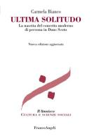 Ultima solitudo. La nascita del concetto moderno di persona in Duns Scoto. Nuova ediz. di Carmela Bianco edito da Franco Angeli