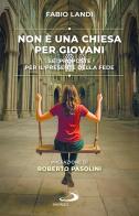 Non è una chiesa per giovani. Sei proposte per il presente della fede di Fabio Landi edito da San Paolo Edizioni