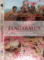 Elagabalus. Ovvero l'agonia dell'amplesso imperiale di Carlo D'Urso edito da Arbor Sapientiae Editore