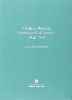 Vitaliano Brancati. Scritti per il Corriere della Sera (1942-1943) di Giulio Ferroni edito da Fondazione Corriere della Sera
