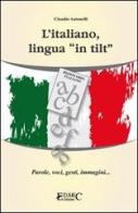 L' italiano, lingua «in tilt». Parole, voci, gesti, immagini... di Claudio Antonelli edito da Edarc