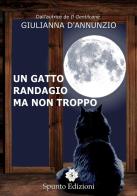 Un gatto randagio ma non troppo di Giulianna D'Annunzio edito da Spunto Edizioni