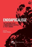 Endoapocalisse. The walking dead, l'immaginario digitale, il post umano di Gino Frezza edito da Area Blu Edizioni