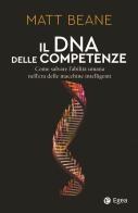 Il DNA delle competenze. Come salvare l'abilità umana nell'era delle macchine intelligenti di Matt Beane edito da EGEA