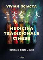 Medicina tradizionale cinese. Impieghi, rimedi, cure di Vivian Sciacca edito da Piemme