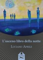 L' osceno libro della notte di Luciano Aprile edito da Les Flâneurs Edizioni