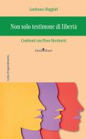 Non solo testimone di libertà. Confronti con Piero Martinetti di Lanfranco Maggioli edito da Guida