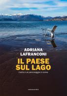 Il paese sul lago. Cento e un personaggio in scena di Adriana Lafranconi edito da Marcianum Press