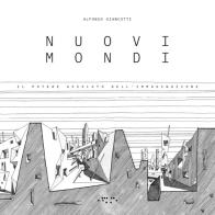 Nuovi mondi. Il potere assoluto dell'immaginazione di Alfonso Giancotti edito da LetteraVentidue
