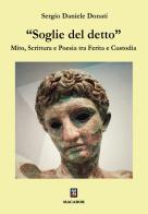 «Soglie del detto»". Mito, scrittura e poesia tra ferita e custodia di Sergio Daniele Donati edito da Macabor
