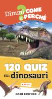 120 quiz sui dinosauri. Ediz. a spirale di Anna Casalis edito da Dami Editore