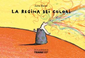 La regina dei colori. Nuova ediz. di Jutta Bauer edito da Terre di Mezzo