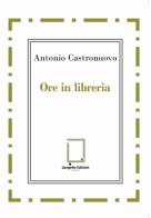 Ore in libreria di Antonio Castronuovo edito da Langella
