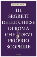 111 segreti delle chiese di Roma che devi proprio scoprire di Fabrizio Ardito edito da Emons Edizioni