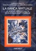 La banca virtuale. Le nuove opportunità di business elettronico di Corrado Faletti, Rinaldo Marcandalli, Ezio Pacchiardo edito da Zanichelli