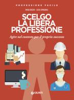 Scelgo la libera professione. Agire nel contesto per il proprio successo di Paolo Boschi, Lucia Sprugnoli edito da Giunti Editore