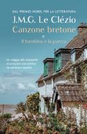 Canzone bretone e Il bambino e la guerra di Jean-Marie Gustave Le Clézio edito da Rizzoli