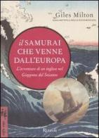 Il samurai che venne dall'Europa. L'avventura di un inglese nel Giappone del Seicento di Giles Milton edito da Rizzoli