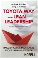 Toyota way per la lean leadership. Raggiungere e mantenere l'eccellenza in azienda di Jeffrey K. Liker, L. Gary Convis edito da Hoepli