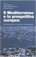 Il Mediterraneo e la prospettiva europea. Reti istituzionali, di conoscenza e di informazione edito da EGEA