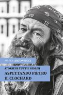 Aspettando Pietro il clochard di Nadia Antoniucci edito da Gruppo Albatros Il Filo