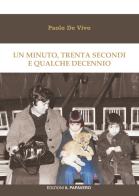 Un minuto, trenta secondi e qualche decennio di Paolo De Vivo edito da Edizioni Il Papavero