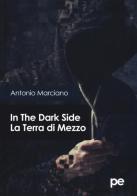 In the dark side. La Terra di Mezzo di Antonio Marciano edito da Primiceri Editore
