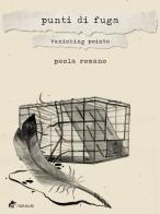 Punti di fuga-Vanishing points. Ediz. bilingue di Paola Romano edito da Ali Ribelli Edizioni