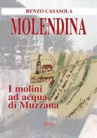 Molendina. I molini ad acqua di Muzzana di Renzo Casasola edito da Editreg