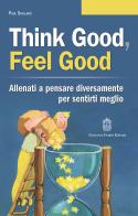 Think good, feel good. Allenati a pensare diversamente per sentirti meglio di Paul Stallard edito da Giovanni Fioriti Editore