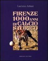 Firenze 1000 anni di calcio storico di Luciano Artusi edito da Nardini