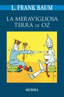 La meravigliosa terra di Oz di L. Frank Baum edito da Ugo Mursia Editore