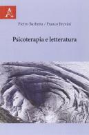 Psicoterapia e letteratura di Pietro Barbetta, Franco Brevini edito da Aracne