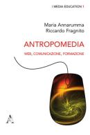 Antropomedia. Web, comunicazione, formazione di Maria Annarumma, Riccardo Fragnito edito da Aracne