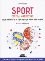 Sport digital marketing. Segreti e strategie di 40 super esperti per vincere anche sul web di Arianna Ioli edito da Flaccovio Dario