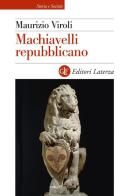 Machiavelli repubblicano di Maurizio Viroli edito da Laterza