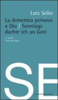 La domenica pensavo a Dio di Lutz Seiler edito da Del Vecchio Editore