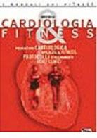 Cardiologia & fitness. Prevenzione cardiologica applicata al fitness. Valutazione funzionale protocolli terapeutici e di allenamento di Davide Girola edito da Alea