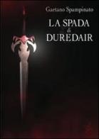 La spada di Duredair di Gaetano Spampinato edito da Altromondo (Padova)