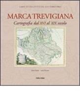 Marca trevigiana. Cartografia dal XVI al XIX secolo di Anna Zanini, Luisa Tiveron edito da Terra Ferma Edizioni