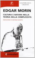 Edgar Morin. Cultura e natura nella teoria della complessità di Gianfranco Celeste edito da Il Prato