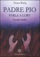 Padre Pio parla a Lory. Le mie verità di Victor Wichj edito da Anima Edizioni