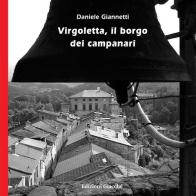 Virgoletta, il borgo dei campanari. Ediz. illustrata di Daniele Giannetti edito da Giacché Edizioni